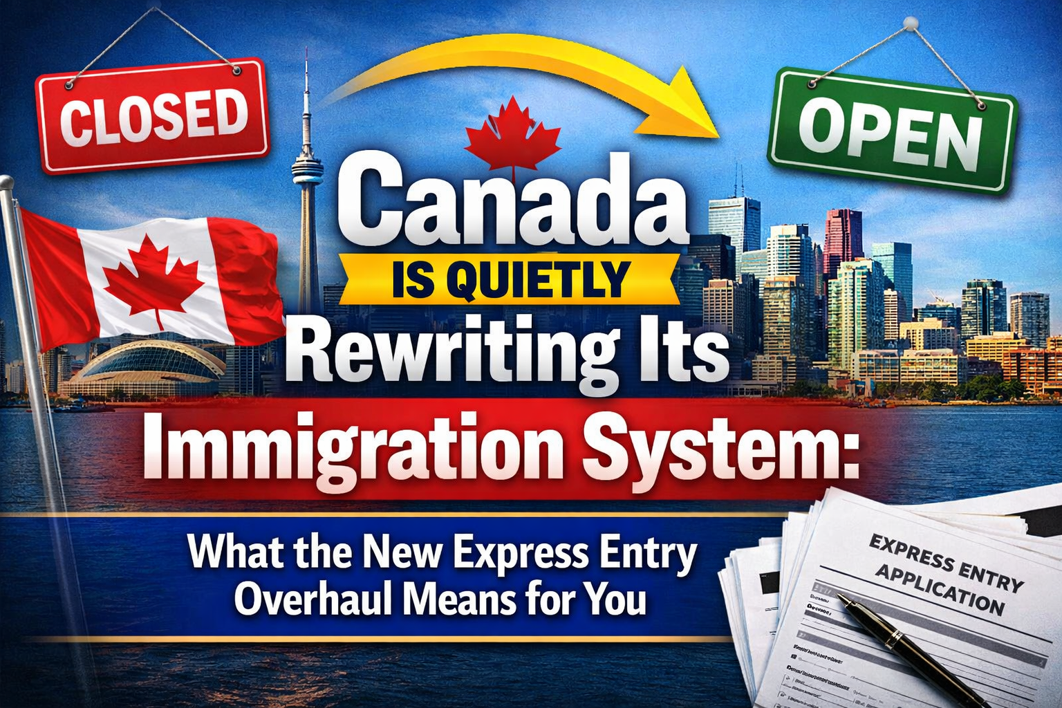 Canada Is Quietly Rewriting Its Immigration System: What the New Express Entry Overhaul Means for You