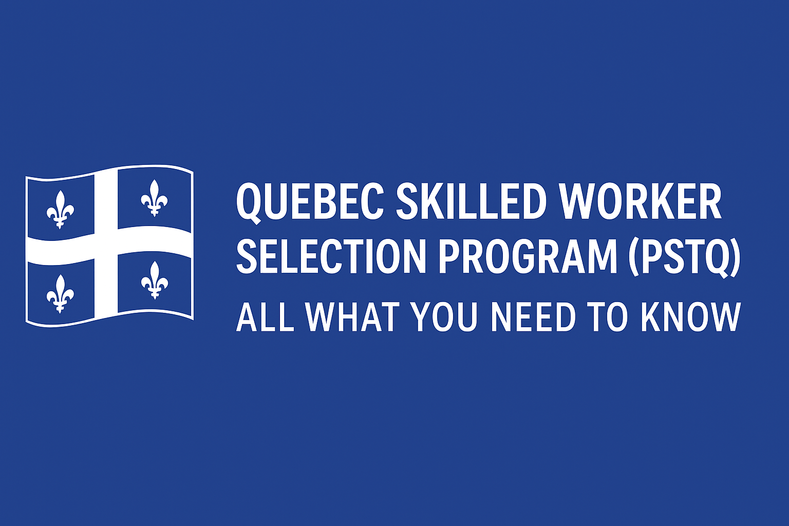 Quebec Immigration 2025: A Complete Guide to the New Skilled Worker Selection Program